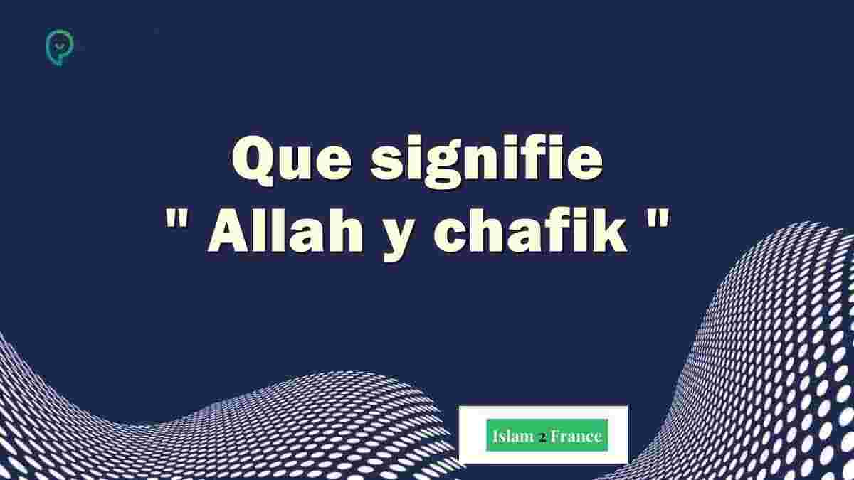 Allah y chafik